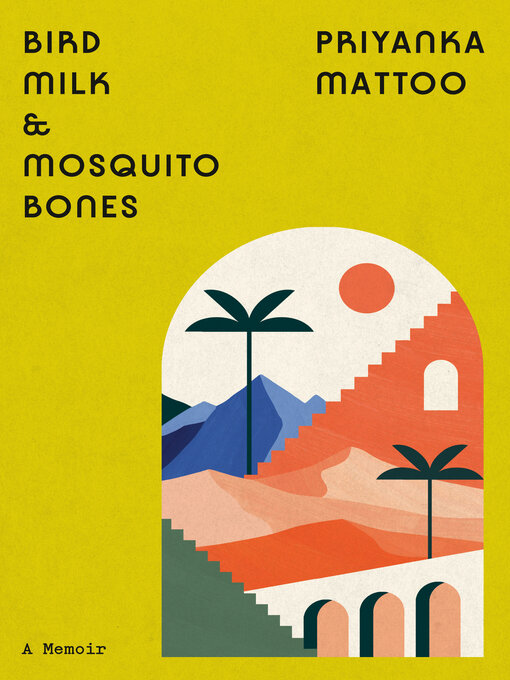 Title details for Bird Milk & Mosquito Bones by Priyanka Mattoo - Available